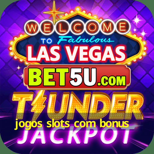 jogos slots com bonus